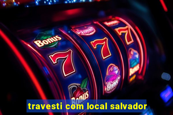 travesti com local salvador